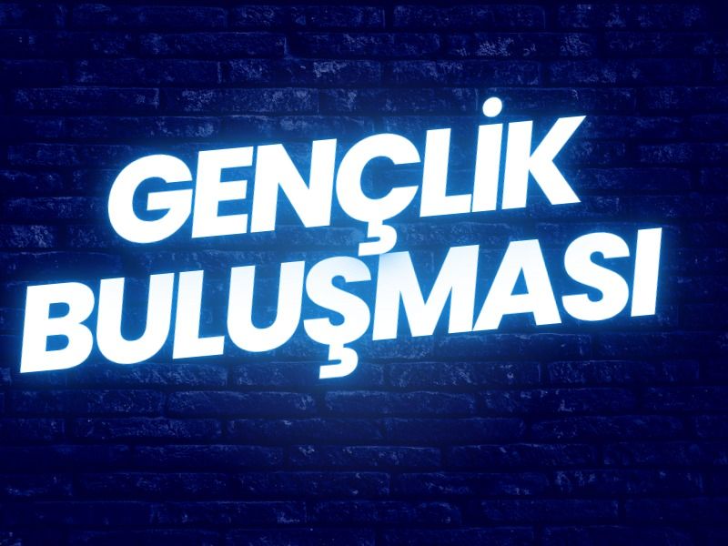 GENÇLİK BULUŞMASI